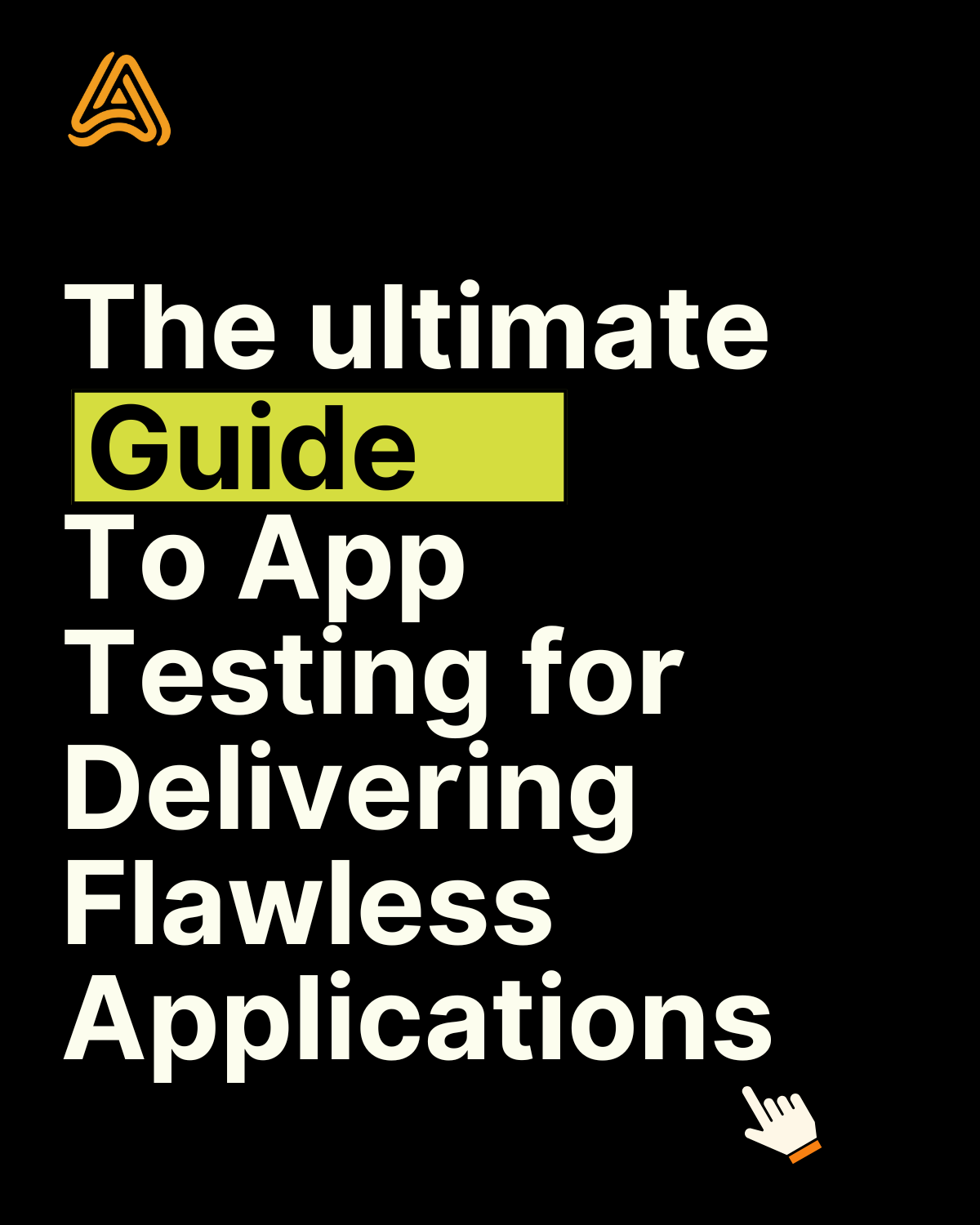 The Ultimate Guide to App Testing: Best Practices for Delivering Flawless Applications