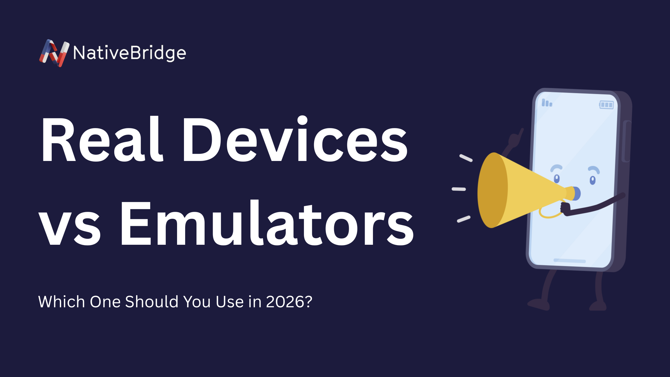Real Devices vs Emulators: Which One Should You Use in 2026?