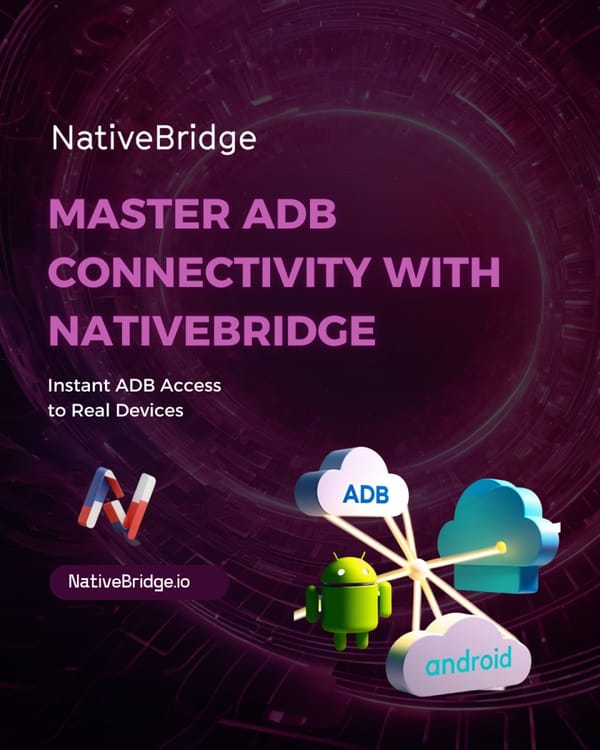 How to Connect with NativeBridge Using ADB: Advanced Testing Capabilities in Your Browser