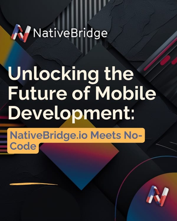 Unlocking the Future of Mobile Development: NativeBridge.io Meets No-Code