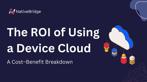 The ROI of Using a Device Cloud: A Cost–Benefit Breakdown