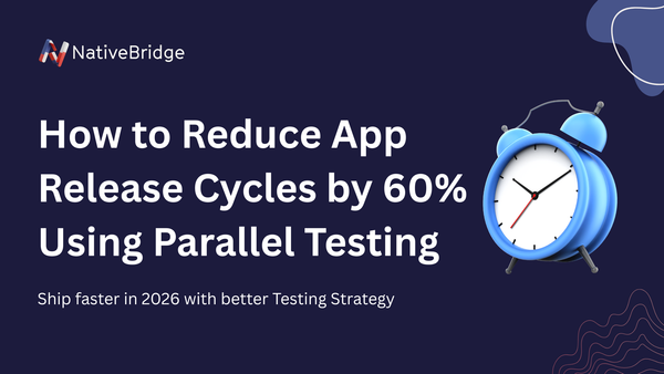 How to Reduce App Release Cycles by 60% Using Parallel Testing